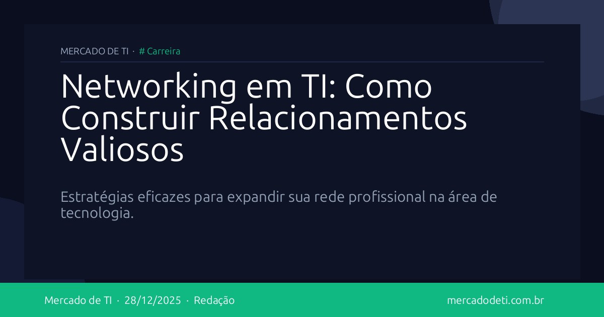 Networking em TI: Como Construir Relacionamentos Valiosos