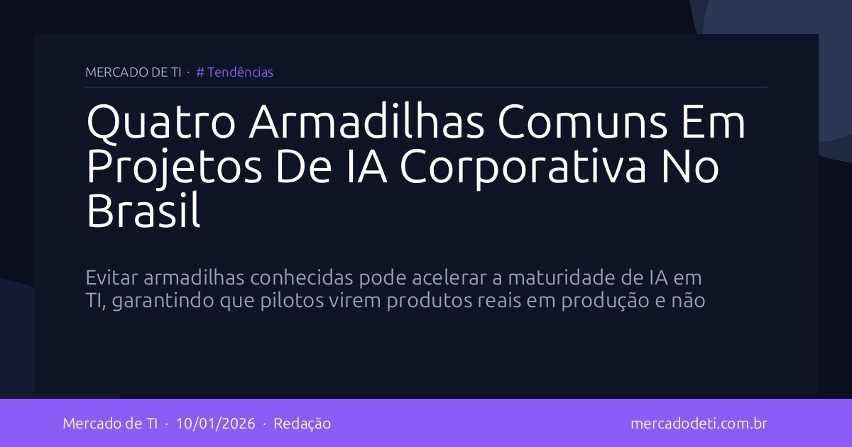 Quatro Armadilhas Comuns Em Projetos De IA Corporativa No Brasil