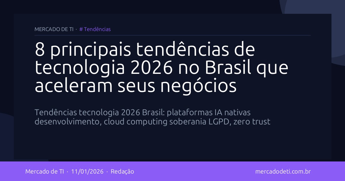 8 principais tendências de tecnologia 2026 no Brasil que aceleram seus negócios