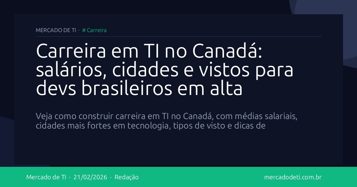 Carreira em TI no Canadá: salários, cidades e vistos para devs brasileiros em alta