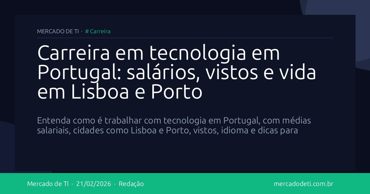 Carreira em tecnologia em Portugal: salários, vistos e vida em Lisboa e Porto
