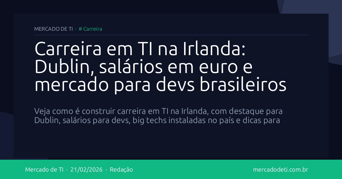 Carreira em TI na Irlanda: Dublin, salários em euro e mercado para devs brasileiros