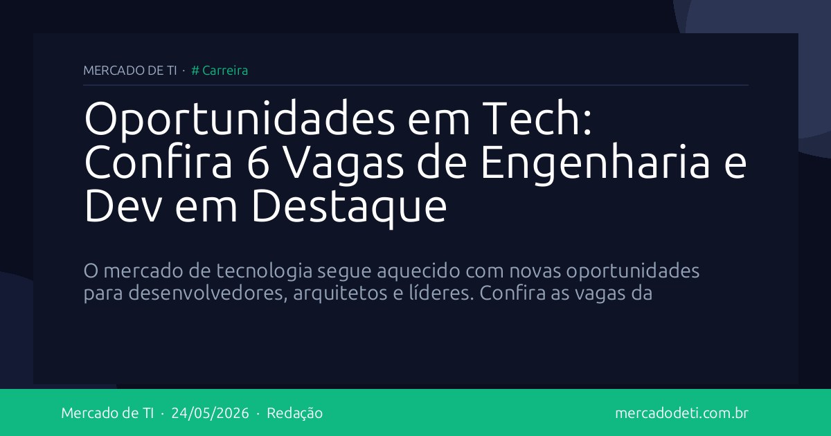 Oportunidades em Tech: Confira 6 Vagas de Engenharia e Dev em Destaque