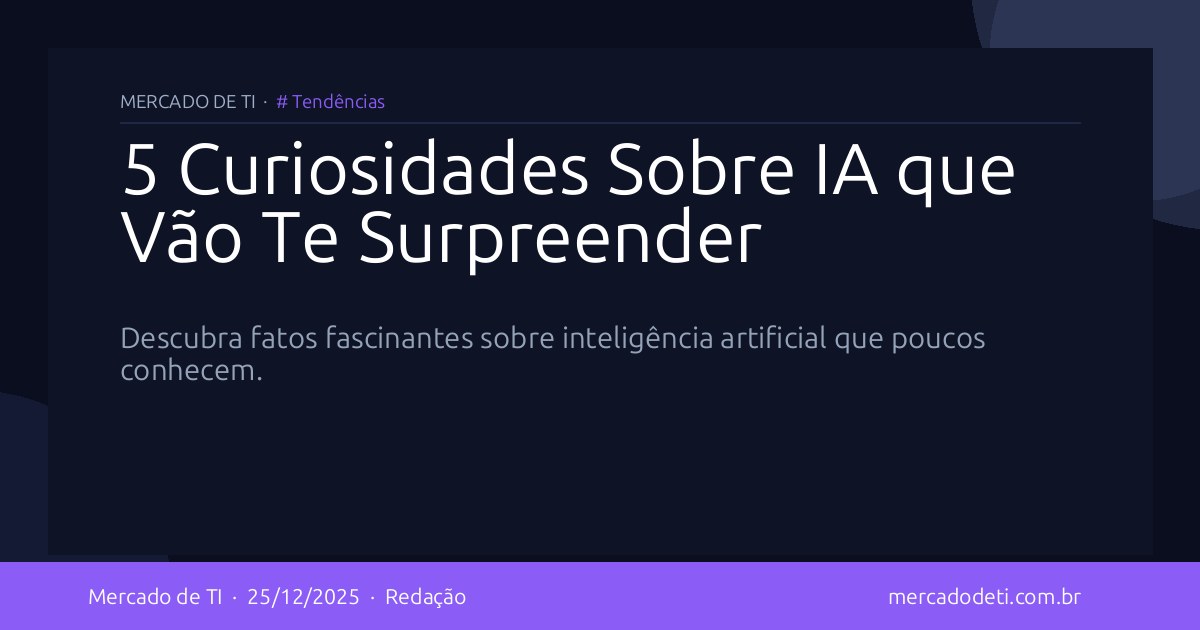 5 Curiosidades Sobre IA que Vão Te Surpreender