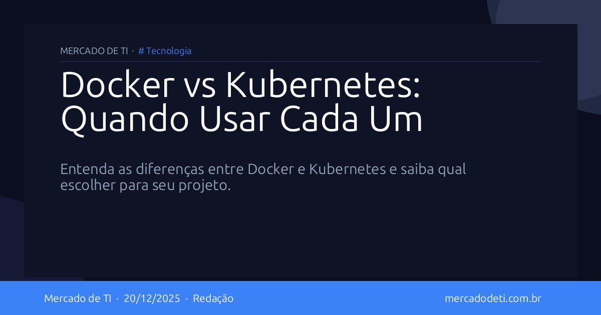 Docker vs Kubernetes: Quando Usar Cada Um
