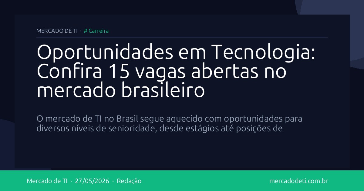 Oportunidades em Tecnologia: Confira 15 vagas abertas no mercado brasileiro
