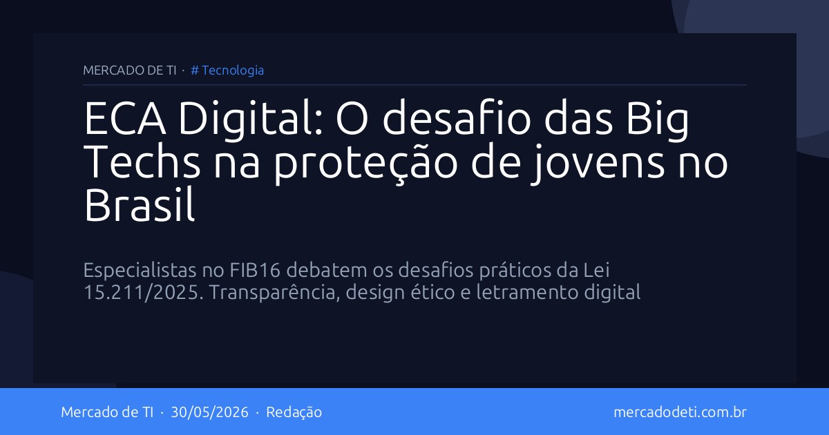 ECA Digital: O desafio das Big Techs na proteção de jovens no Brasil