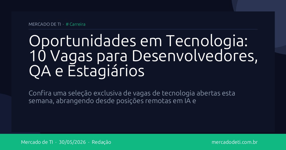 Oportunidades em Tecnologia: 10 Vagas para Desenvolvedores, QA e Estagiários