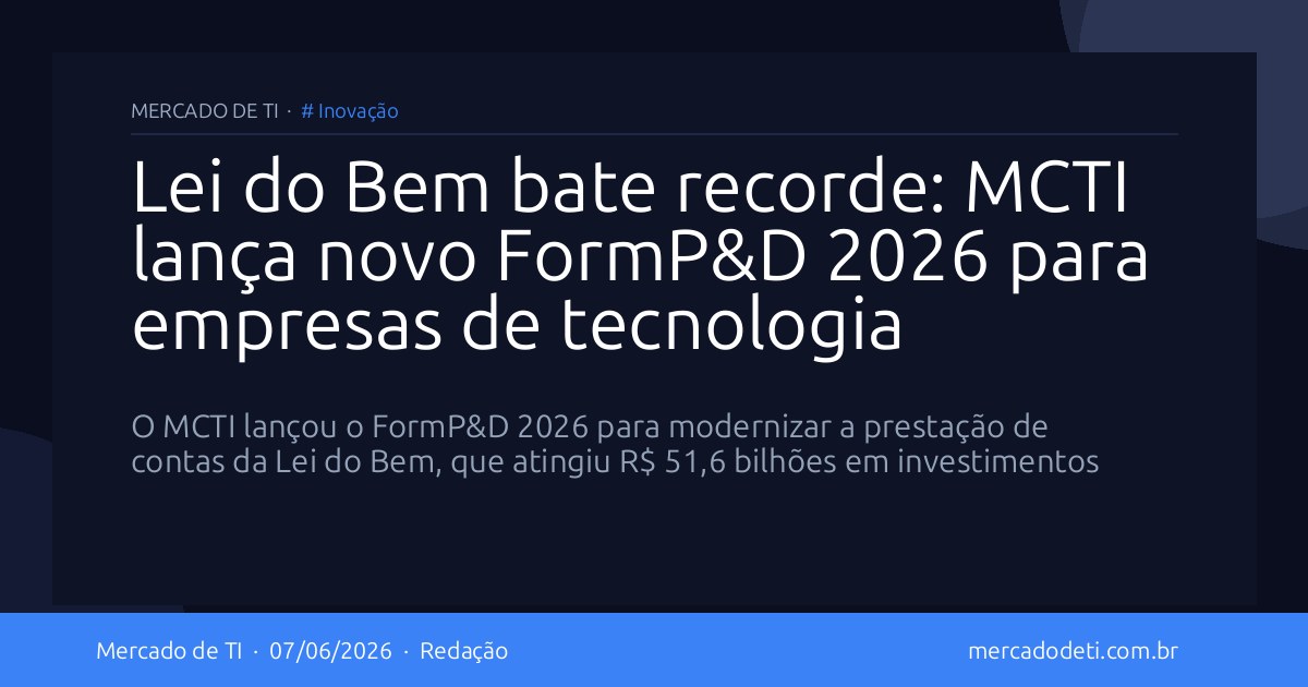 Lei do Bem bate recorde: MCTI lança novo FormP&D 2026 para empresas de tecnologia