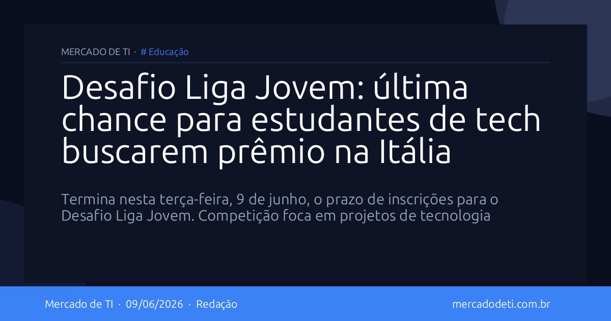 Desafio Liga Jovem: última chance para estudantes de tech buscarem prêmio na Itália