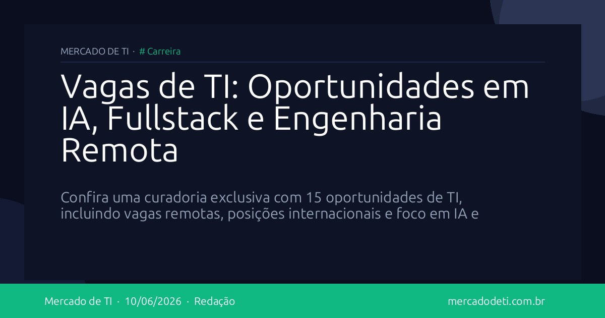 Vagas de TI: Oportunidades em IA, Fullstack e Engenharia Remota
