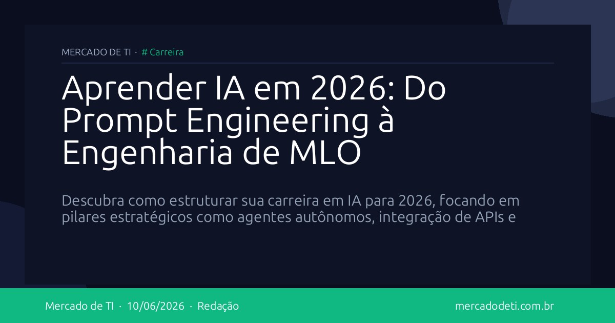Aprender IA em 2026: Do Prompt Engineering à Engenharia de MLO