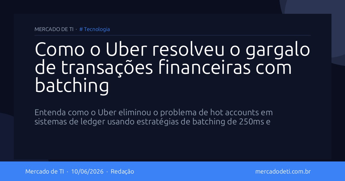 Como o Uber resolveu o gargalo de transações financeiras com batching