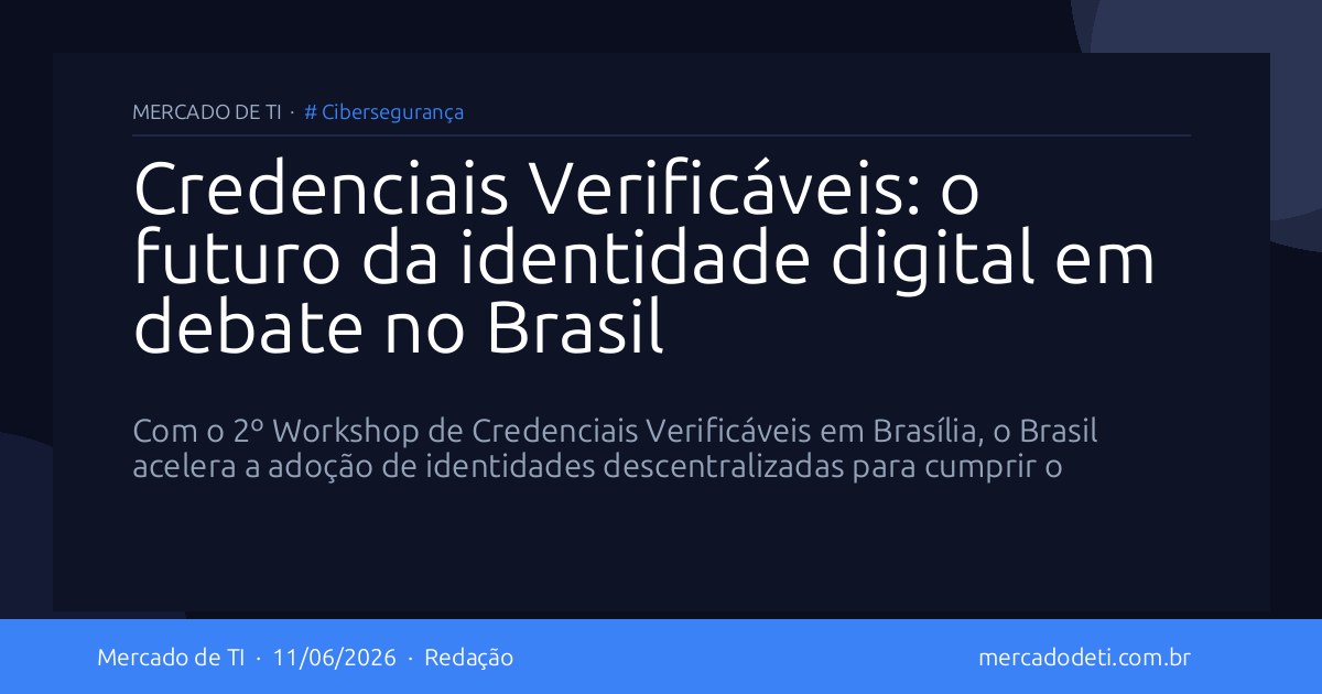 Credenciais Verificáveis: o futuro da identidade digital em debate no Brasil