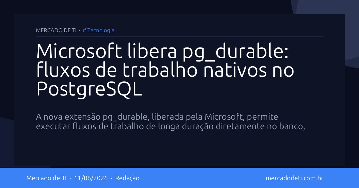 Microsoft libera pg_durable: fluxos de trabalho nativos no PostgreSQL