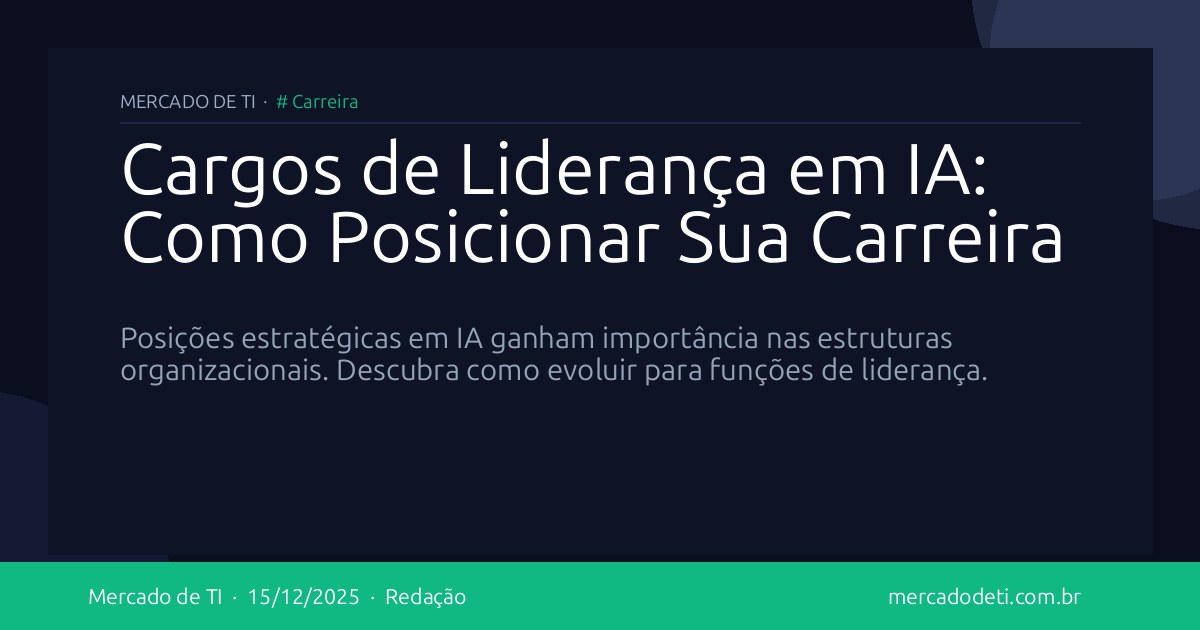 Cargos de Liderança em IA: Como Posicionar Sua Carreira
