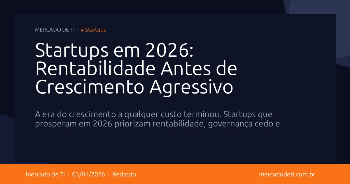 Startups em 2026: Rentabilidade Antes de Crescimento Agressivo