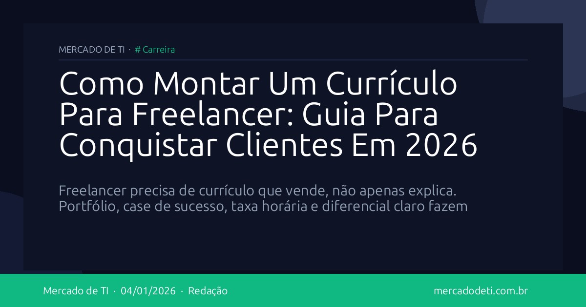 Como Montar Um Currículo Para Freelancer: Guia Para Conquistar Clientes Em 2026