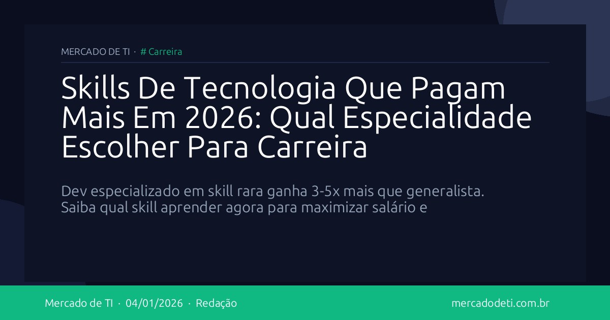 Skills De Tecnologia Que Pagam Mais Em 2026: Qual Especialidade Escolher Para Carreira