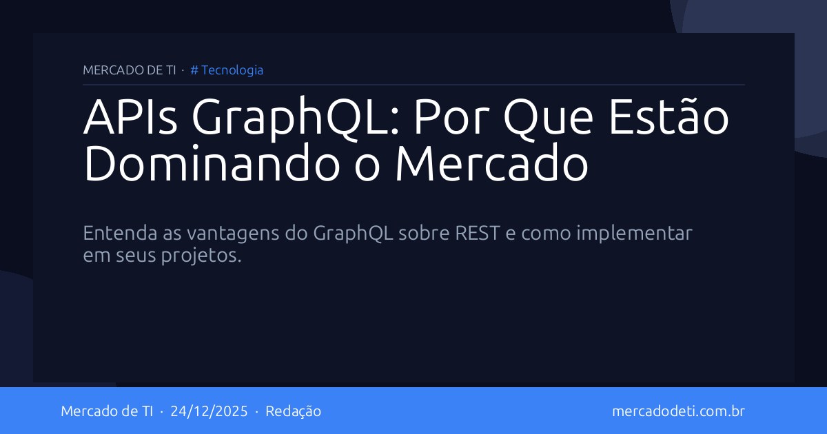 APIs GraphQL: Por Que Estão Dominando o Mercado