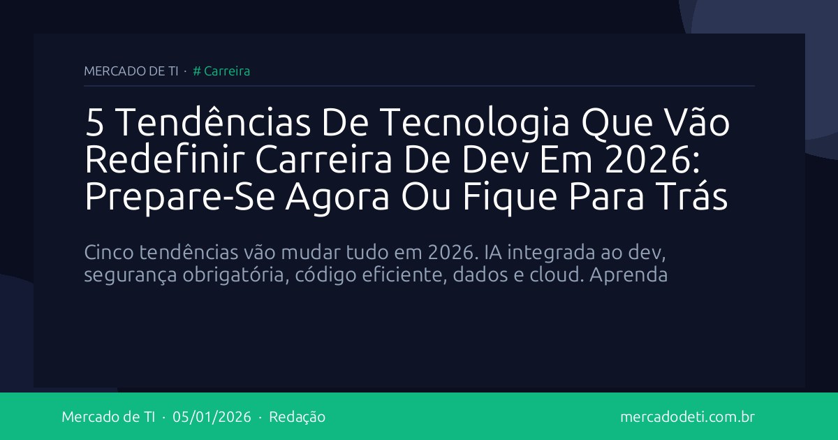 5 Tendências De Tecnologia Que Vão Redefinir Carreira De Dev Em 2026: Prepare-Se Agora Ou Fique Para Trás
