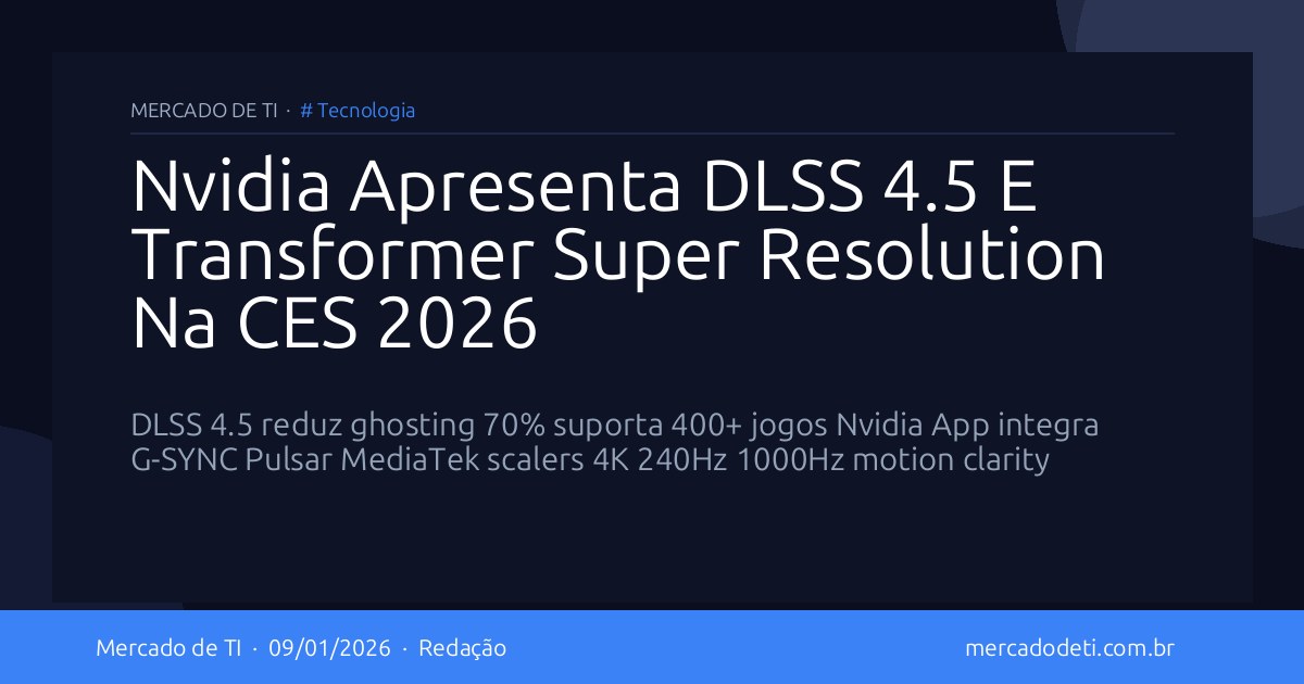 Nvidia Apresenta DLSS 4.5 E Transformer Super Resolution Na CES 2026