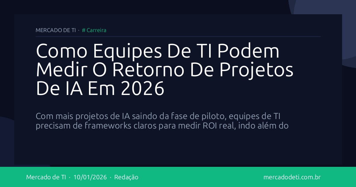 Como Equipes De TI Podem Medir O Retorno De Projetos De IA Em 2026