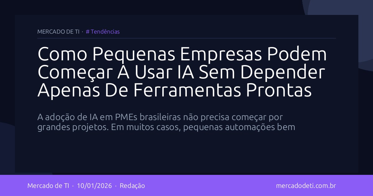 Como Pequenas Empresas Podem Começar A Usar IA Sem Depender Apenas De Ferramentas Prontas