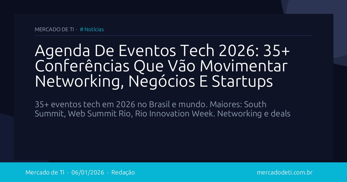 Agenda De Eventos Tech 2026: 35+ Conferências Que Vão Movimentar Networking, Negócios E Startups