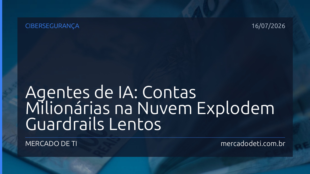 Agentes de IA: Contas Milionárias na Nuvem Explodem Guardrails Lentos