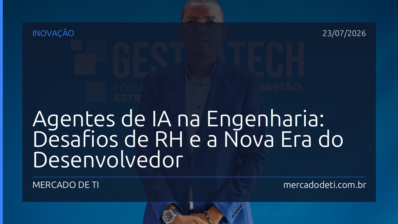 Agentes de IA na Engenharia: Desafios de RH e a Nova Era do Desenvolvedor