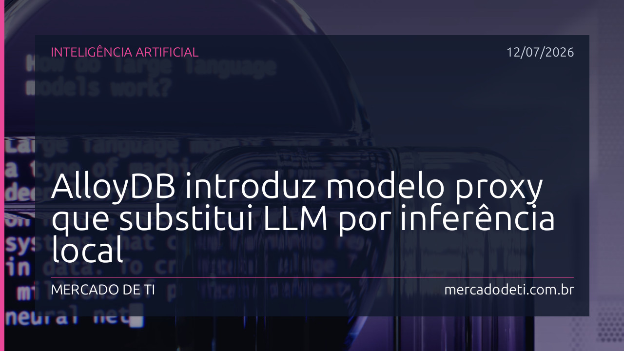 AlloyDB introduz modelo proxy que substitui LLM por inferência local