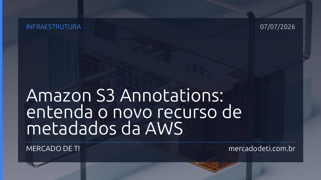 Amazon S3 Annotations: entenda o novo recurso de metadados da AWS