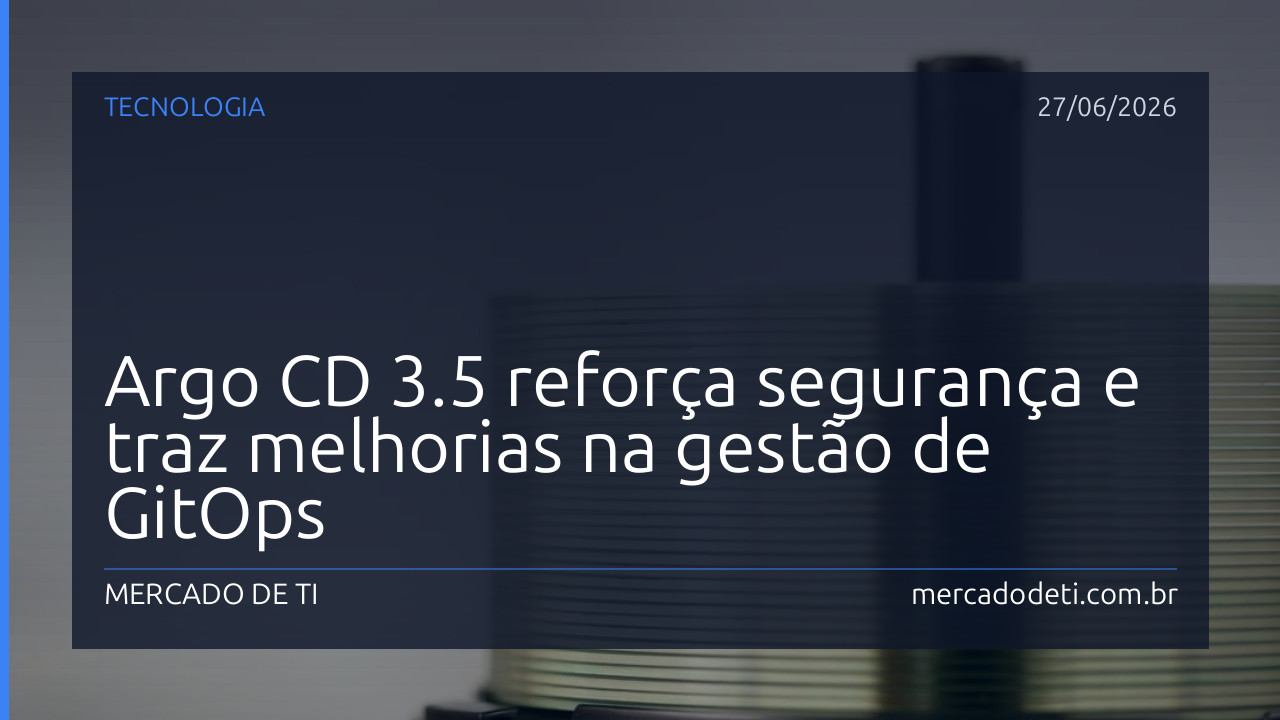 Argo CD 3.5 reforça segurança e traz melhorias na gestão de GitOps
