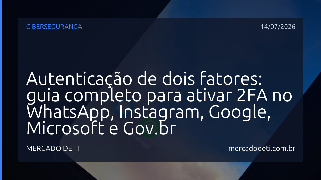 Autenticação de dois fatores: guia completo para ativar 2FA no WhatsApp, Instagram, Google, Microsoft e Gov.br