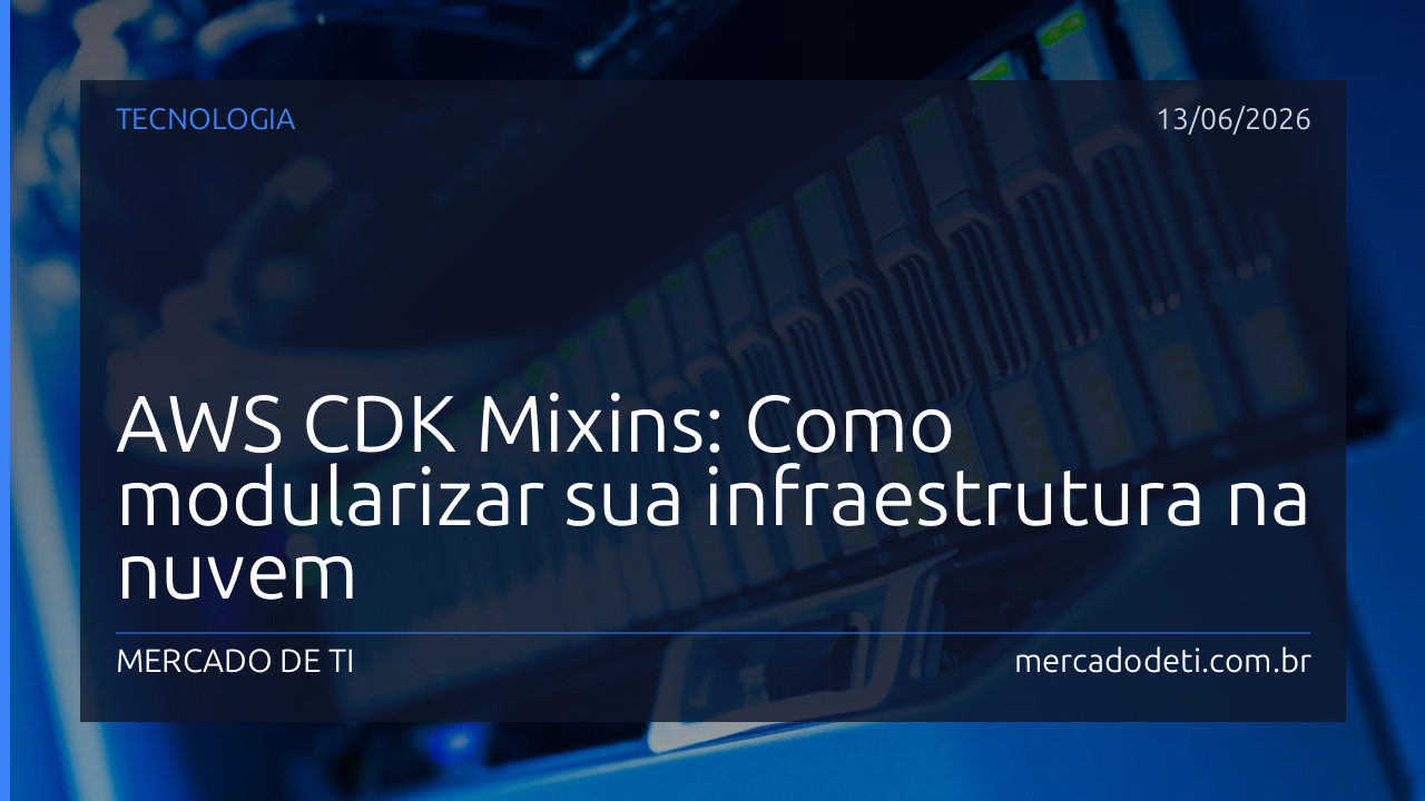 AWS CDK Mixins: Como modularizar sua infraestrutura na nuvem