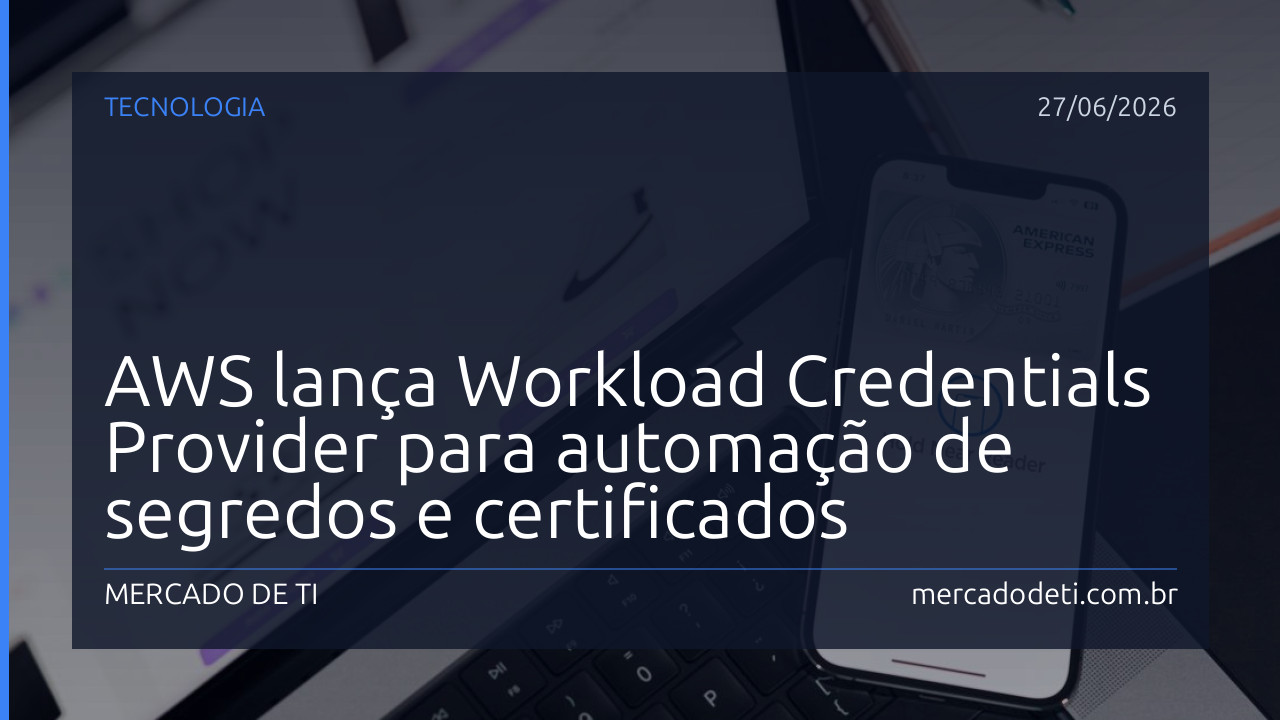 AWS lança Workload Credentials Provider para automação de segredos e certificados