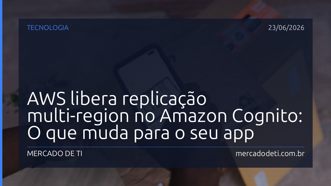 AWS libera replicação multi-region no Amazon Cognito: O que muda para o seu app