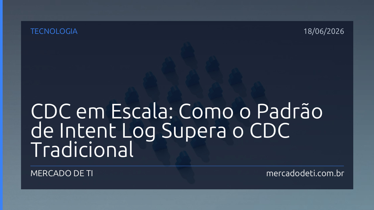 CDC em Escala: Como o Padrão de Intent Log Supera o CDC Tradicional
