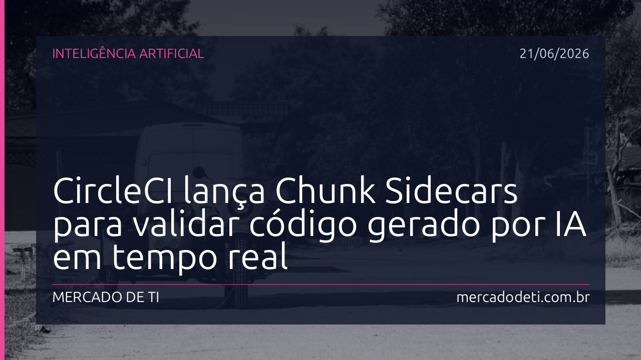 CircleCI lança Chunk Sidecars para validar código gerado por IA em tempo real