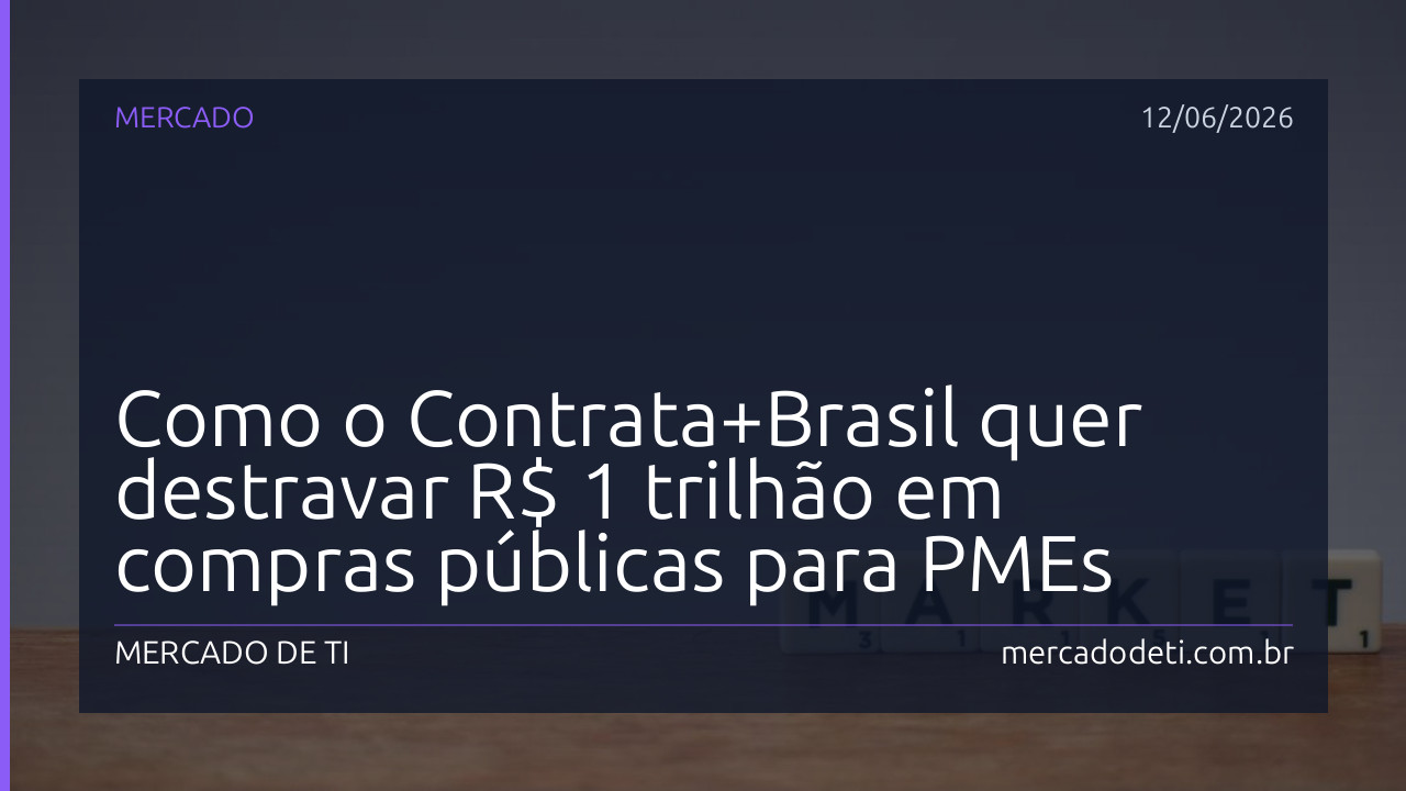 Como o Contrata+Brasil quer destravar R$ 1 trilhão em compras públicas para PMEs