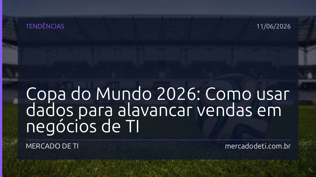 Copa do Mundo 2026: Como usar dados para alavancar vendas em negócios de TI