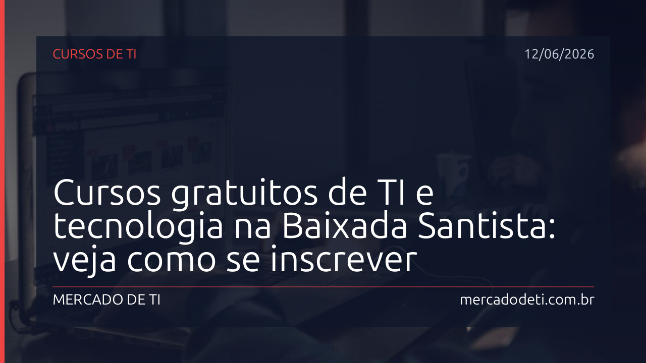 Cursos gratuitos de TI e tecnologia na Baixada Santista: veja como se inscrever