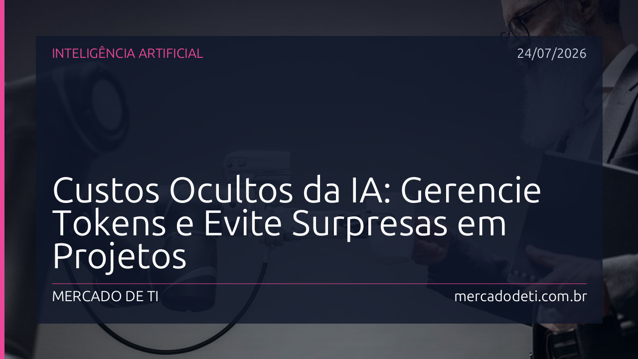 Custos Ocultos da IA: Gerencie Tokens e Evite Surpresas em Projetos