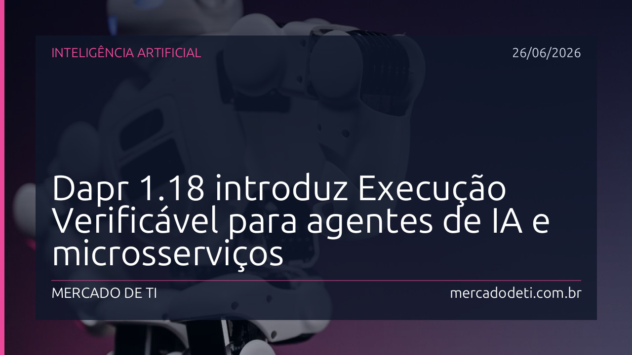 Dapr 1.18 introduz Execução Verificável para agentes de IA e microsserviços