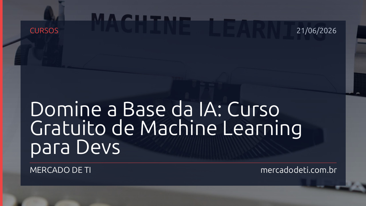 Domine a Base da IA: Curso Gratuito de Machine Learning para Devs