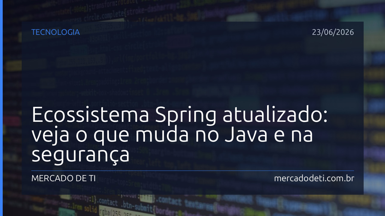 Ecossistema Spring atualizado: veja o que muda no Java e na segurança
