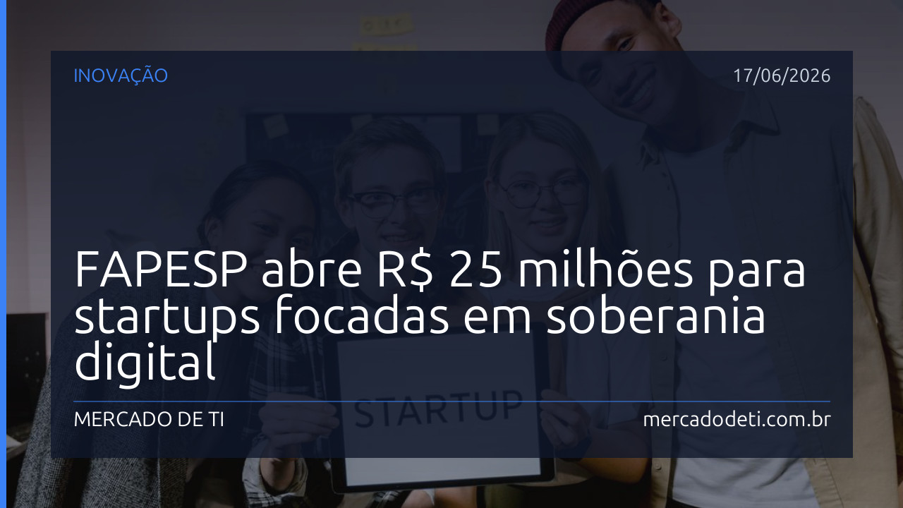FAPESP abre R$ 25 milhões para startups focadas em soberania digital