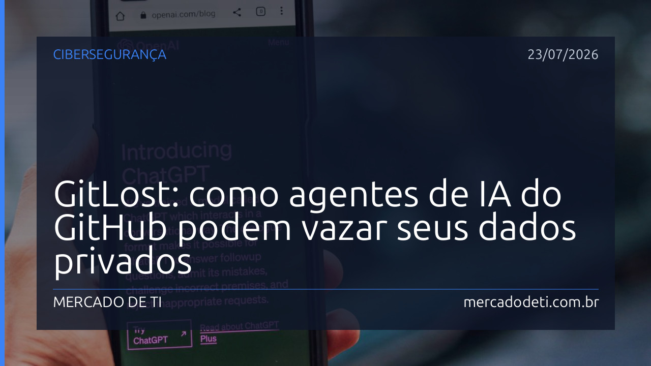 GitLost: como agentes de IA do GitHub podem vazar seus dados privados