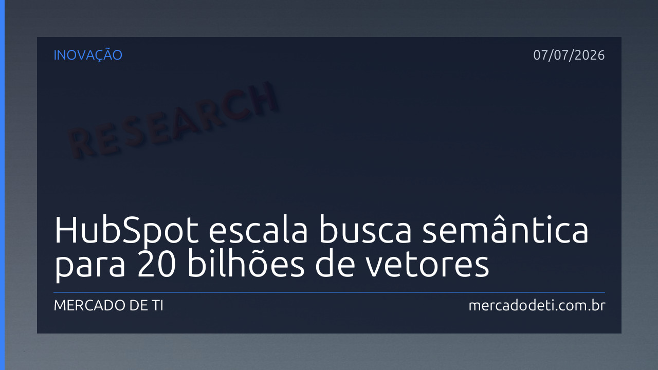HubSpot escala busca semântica para 20 bilhões de vetores